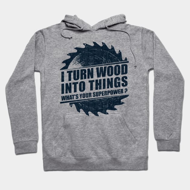 Mens I Turn Wood into Things Superpower Woodworking print Hoodie by theodoros20